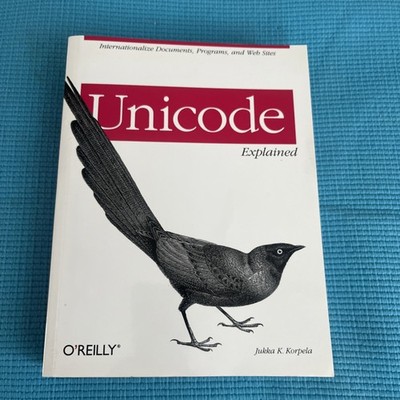 Unicode Explained : Internationalize Documents, Programs, and Web Sites by Jukka