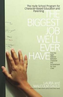 The Biggest Job We'll Ever Have: The Hyde School Program for Character-Ba - GOOD