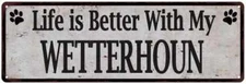 Life is Better with My WETTERHOUN Rustic Look Dog Pet  Sign 106180060119