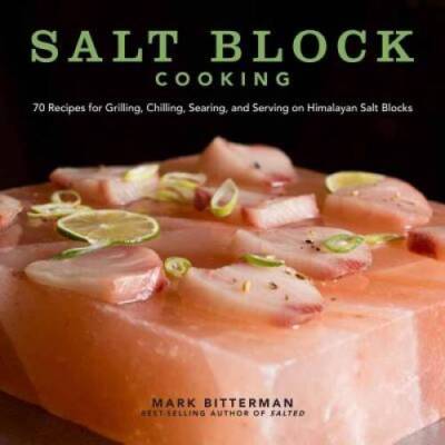 Salt Block Cooking: 70 Recipes for Grilling, Chilling, Searing, and  - VERY GOOD