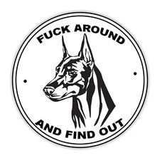 F**k Around And Find Out Sticker Doberman Pinscher Dog 2A Vinyl Window Decal Car