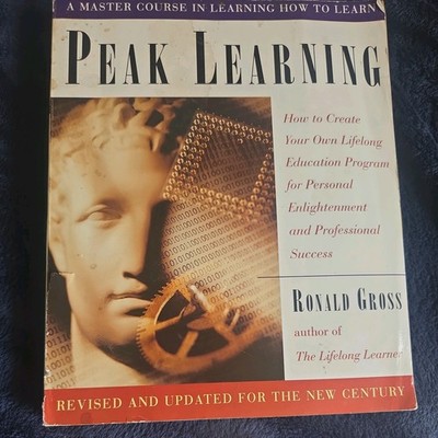 Peak Learning : How to Create Your Own Lifelong Education Program for...