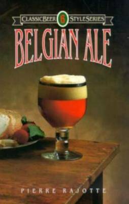 Belgian Ale (Classic Beer Style) - Paperback By Rajotte, Pierre - GOOD