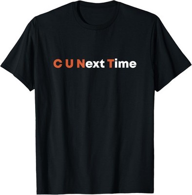 C U Next Time Rude Anti Social Sarcastic Quote Antisocial T-Shirt