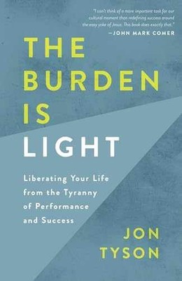 The Burden Is Light: Liberating Your Life - Paperback, by Tyson Jon - Very Good