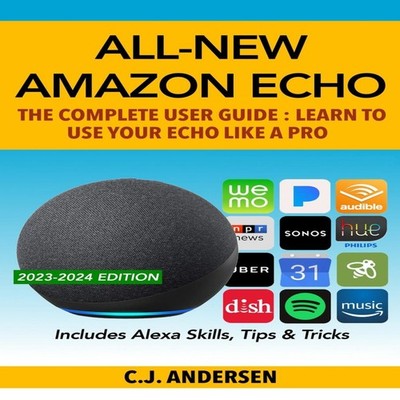 All-New Amazon Echo - The Complete User Guide Learn to Use Your E