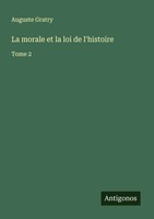 Auguste Gratry | La Morale Et La Loi De L'histoire | Taschenbuch | FranzöSisch