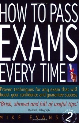 How to Pass Exams Every Time: Proven Techniques for Any Exam... - Evans, Mike