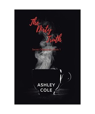 The Dirty Truth: Secret Obsessions, Book 1: Secret Obsessions, Book 1, Ashley Co