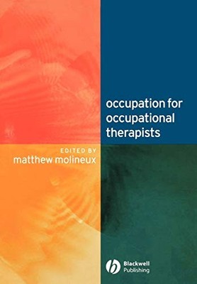 OCCUPATION FOR OCCUPATIONAL THERAPISTS by Matthew Molineux, BOccThy, MSc, PhD