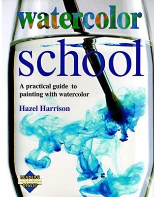 Watercolor School : A Practical Guide to Painting with Watercolor
