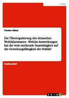 Die ÜBerregulierung Des Deutschen Wohlfahrtstaates - Welche Auswirkungen Hat Die