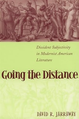 Going the Distance: Dissident Subjectivity in Modernist American Literature by