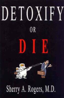 Detoxify or Die - Paperback By Sherry A. Rogers - VERY GOOD