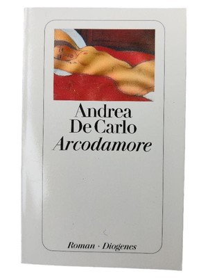 Arcodamore Andrea De Carlo Diogenes Verlag Erotischer Roman Taschenbuch Deutsch