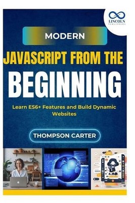 Modern JavaScript from the Beginning: Learn ES6+ Features and Build Dynamic Webs