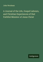 A Journal Of The Life, Gospel Labours, And Christian Experiences Of That Faithfu