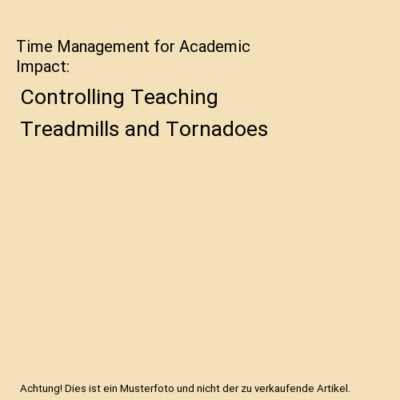 Time Management for Academic Impact: Controlling Teaching Treadmills and Tornado