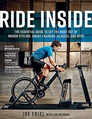 RIDE INSIDE: THE ESSENTIAL GUIDE TO GET THE MOST OUT OF By Joe Friel & Jim NEW