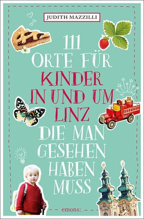 111 Orte Für Kinder In Und Um Linz, Die Man Gesehen Haben Muss |