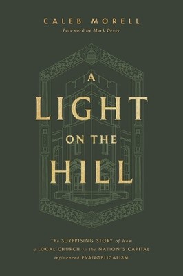 A Light on the Hill by Caleb Morell, Mark Dever - 9781433592898