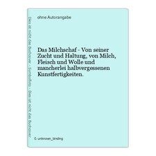 Das Milchschaf - Von seiner Zucht und Haltung, von Milch, Fleisch und Wolle und 