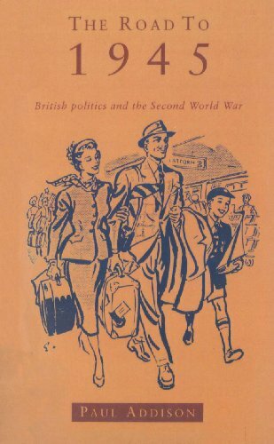 The Road To 1945: British Politics and the Second World War Revised Edition By