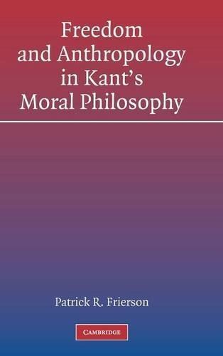 Freedom and Anthropology in Kants Moral Philosophy (Hardcover)