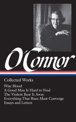 Flannery O'Connor : Collected Works : Wise Blood / A Good Man Is Hard to Find...
