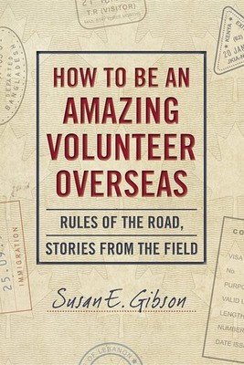 How to Be an Amazing Volunteer Overseas: Rules of the Road, Sto 
