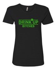 Drink Up Bitches Funny Irish St. Patrick's Day Ladies Crew Neck T-shirt