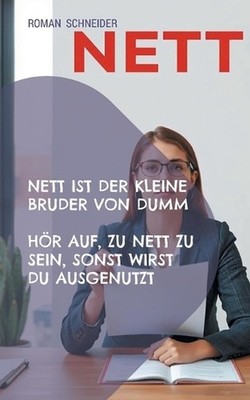 Nett ist der kleine Bruder von Dumm: H?r auf zu nett zu sein, Du wirst sonst aus