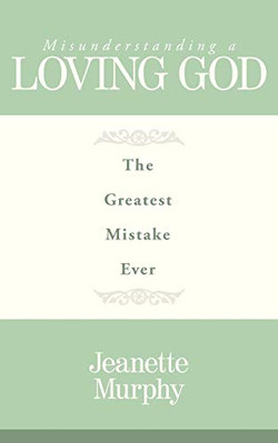 Misunderstanding a Loving God: the Greatest Mistake Eve -  NEW Jeanette Murphy 2