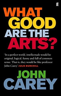 What Good are the Arts?, Carey, John