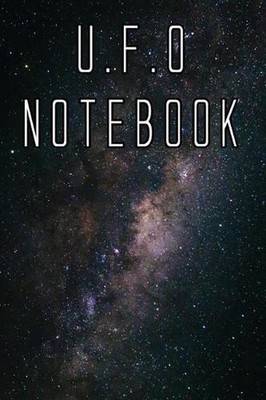 U.F.O Notebook: Record Instances of U.F.O's, Unidentified Flying Objects, Aliens