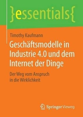 Geschftsmodelle in Industrie 4.0 und dem Internet der Dinge: Der Weg vom Anspruc