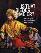 IS THAT BIEDERMEIER?: Amerling, Waldmüller, and more by Agnes Husslein-Arco