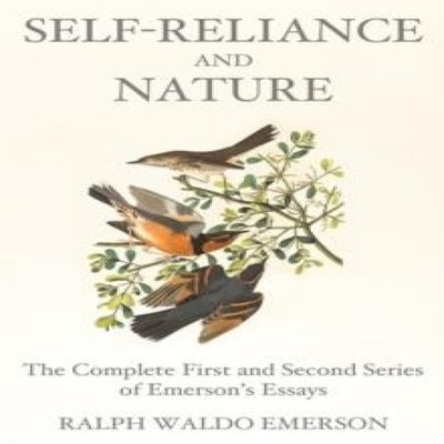 Self-Reliance and Nature The Complete First and Second Series of