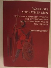 Warriors and Other Men : Notions of Masculinity from the Late Bronze Age to the 