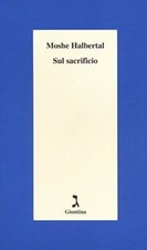 Sul sacrificio - Moshe Halbertal (Casa Editrice Giuntina) [2013-02-15]
