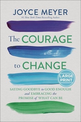The Courage to Change: Saying Goodbye to Good Enough and Embracing the Promise o