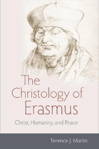 Terence J. Martin The Christology of Erasmus (Copertina rigida)