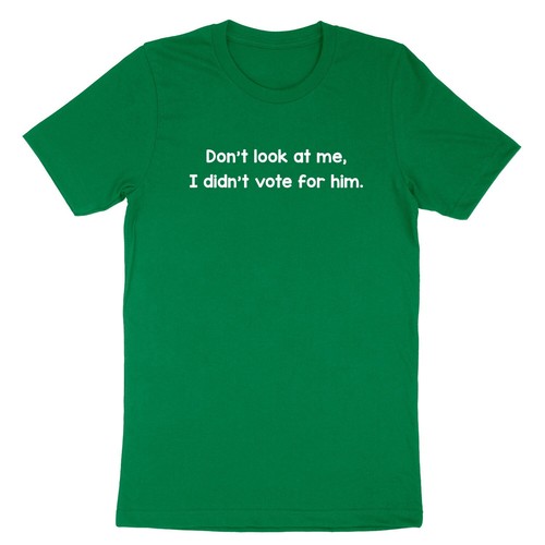 Don't Look At Me I Didn't Vote For Him T-Shirt not Trump Democracy Liberal Elect - Picture 12 of 23