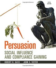 PERSUASION: SOCIAL INFLUENCE AND COMPLIANCE GAINING, 5E By Robert H Gass & John