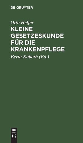 Otto Helfer Kleine Gesetzeskunde Für Die Krankenpflege (Hardback)