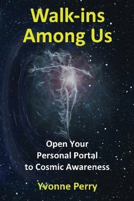 WALK-INS AMONG US: OPEN YOUR PERSONAL PORTAL TO COSMIC By Yvonne Perry BRAND NEW