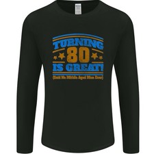 80th Birthday Turning 80 Is Great Mens Long Sleeve T-Shirt