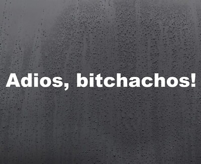 Adios Bitchachos! Vinyl Auto Aufkleber Grafik Decals JDM Dub Lustige Sticker