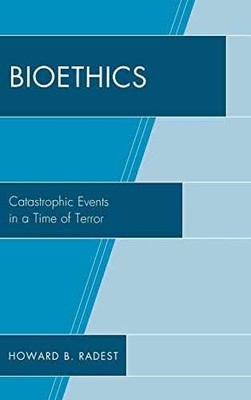 Bioethics: Catastrophic Events in a Time - Hardcover, by Radest Howard B. - Good