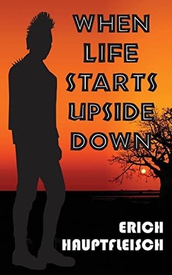 When Life Starts Upside Down... : A Story of Suffering, Perseverance and Hope...